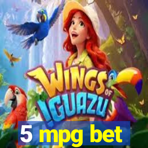 5 mpg bet